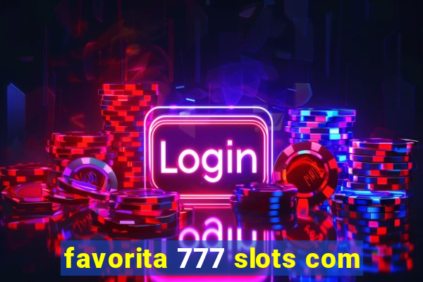 favorita 777 slots com