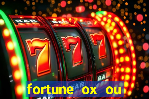 fortune ox ou fortune tiger