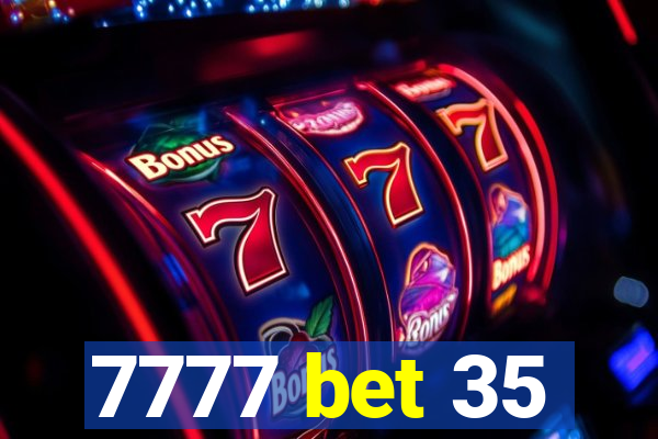 7777 bet 35