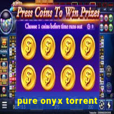 pure onyx torrent