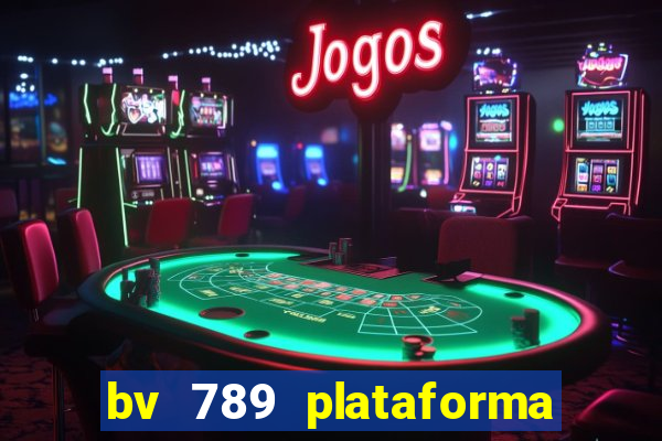 bv 789 plataforma de jogos