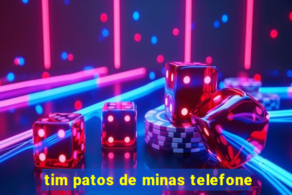 tim patos de minas telefone