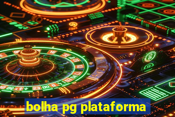 bolha pg plataforma