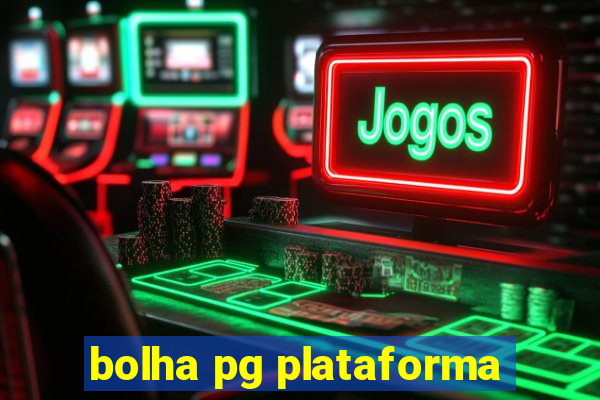 bolha pg plataforma