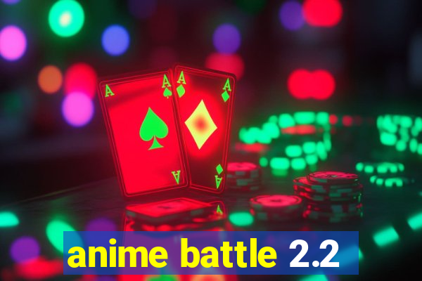 anime battle 2.2