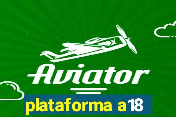 plataforma a18