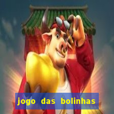 jogo das bolinhas que ganha dinheiro