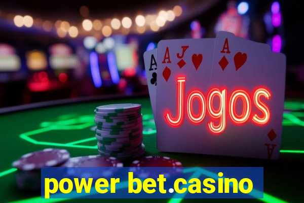 power bet.casino