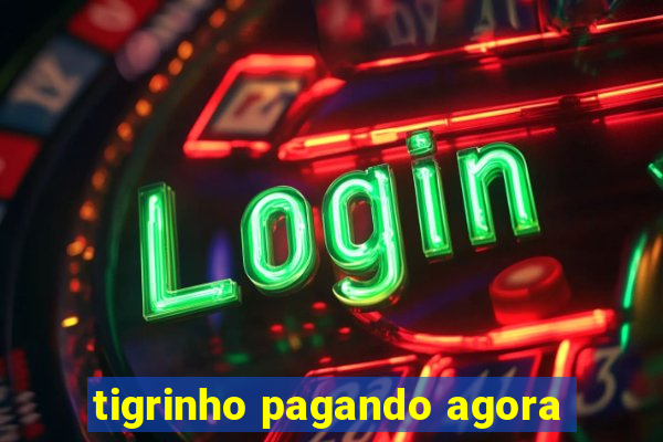 tigrinho pagando agora