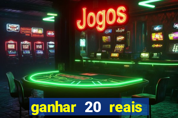 ganhar 20 reais por cadastro