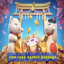 cine roxy santos gonzaga