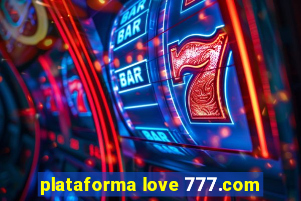 plataforma love 777.com