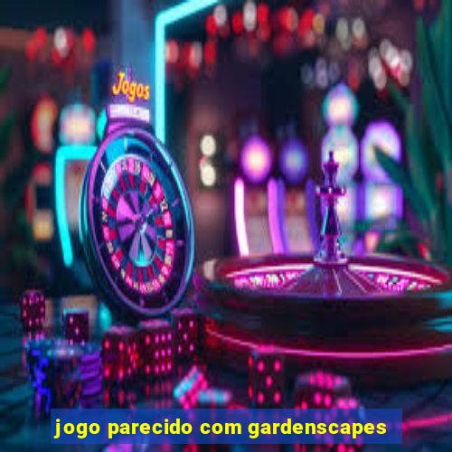 jogo parecido com gardenscapes