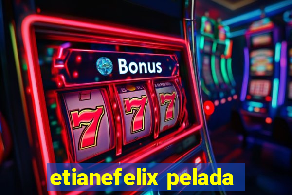 etianefelix pelada