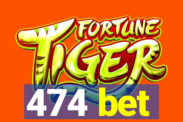 474 bet