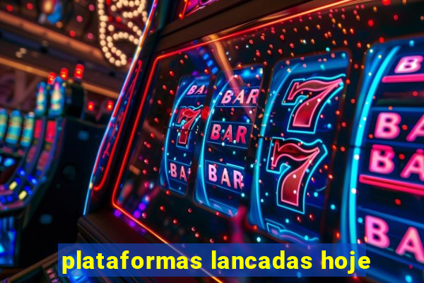 plataformas lancadas hoje