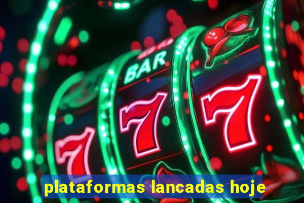 plataformas lancadas hoje