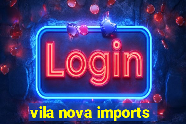 vila nova imports