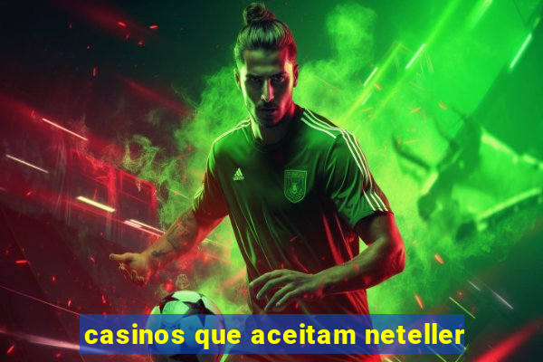 casinos que aceitam neteller