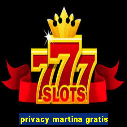 privacy martina gratis