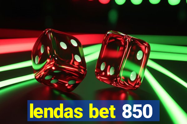 lendas bet 850