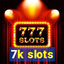 7k slots