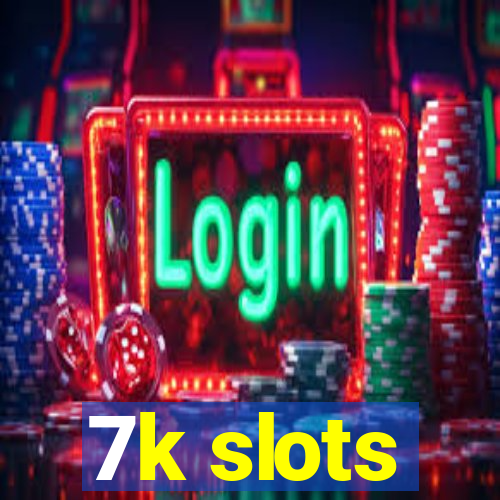 7k slots