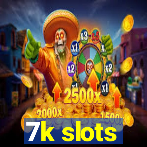 7k slots