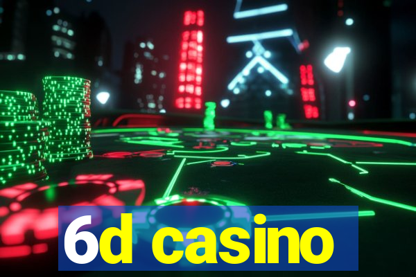 6d casino