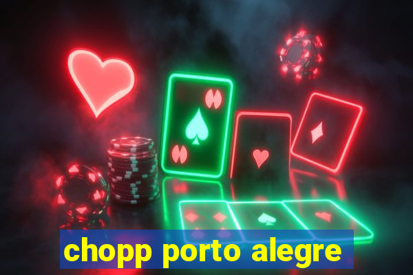 chopp porto alegre