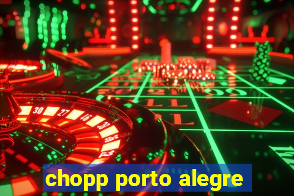 chopp porto alegre