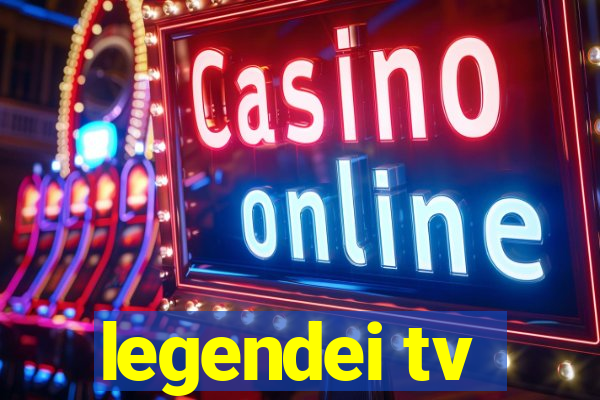 legendei tv