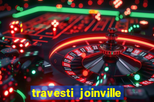 travesti joinville vila nova