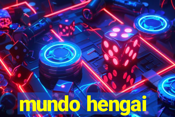 mundo hengai