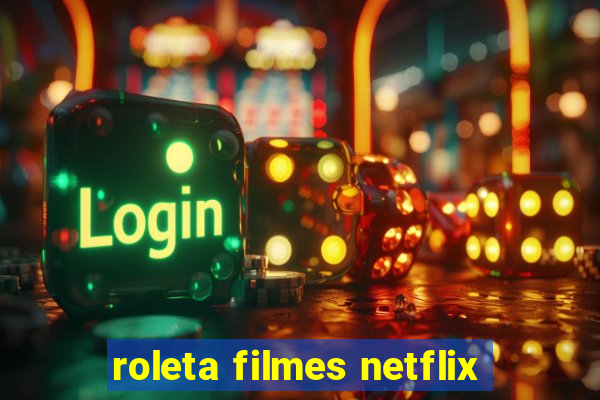 roleta filmes netflix