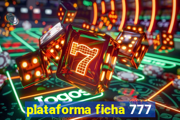 plataforma ficha 777