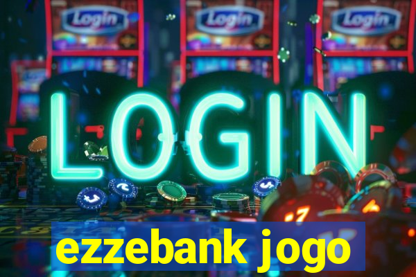 ezzebank jogo