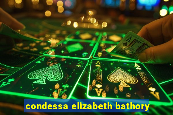 condessa elizabeth bathory