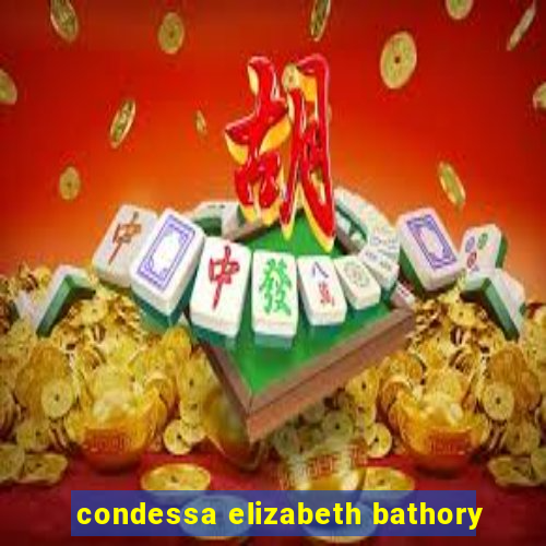 condessa elizabeth bathory