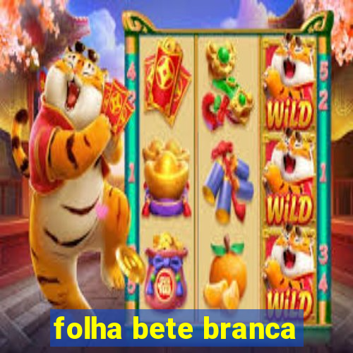 folha bete branca