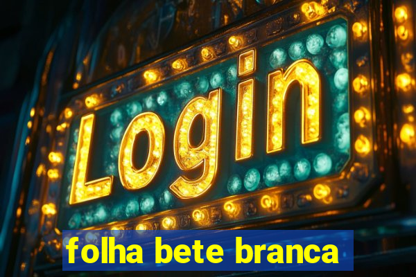 folha bete branca