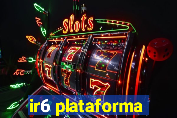 ir6 plataforma