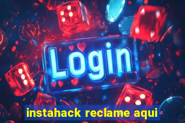 instahack reclame aqui