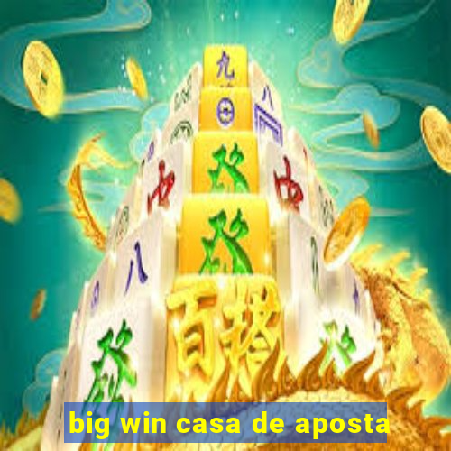 big win casa de aposta