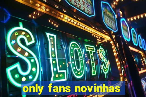 only fans novinhas