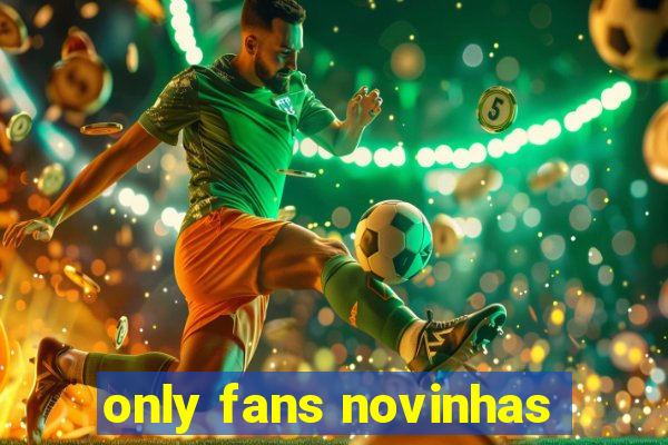 only fans novinhas