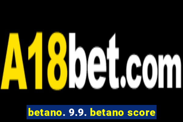 betano. 9.9. betano score