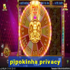 pipokinha privacy