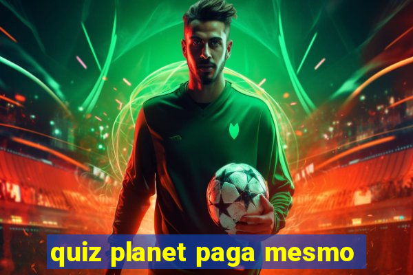 quiz planet paga mesmo