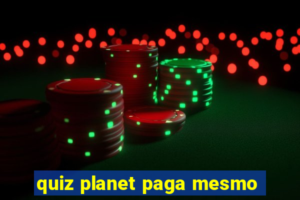 quiz planet paga mesmo